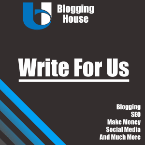 Write For Us - Blogging House