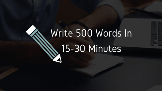 write 500 words in 15 to 30 minutes